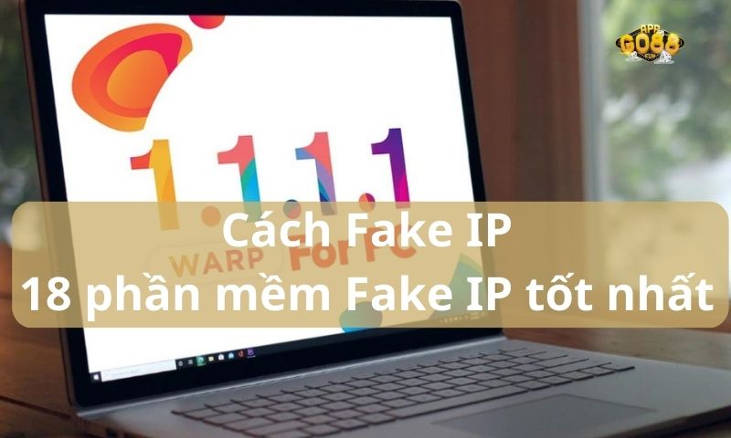 Cách Fake IP - Phần mềm fake ip